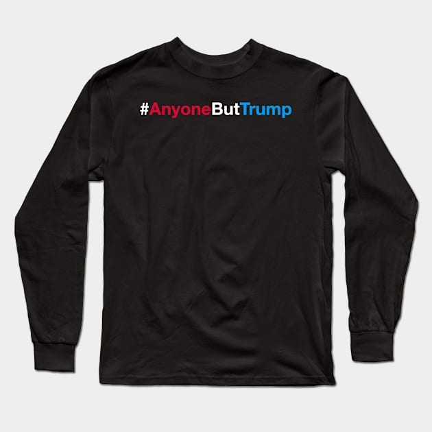 #AnyoneButTrump Long Sleeve T-Shirt by fishbiscuit